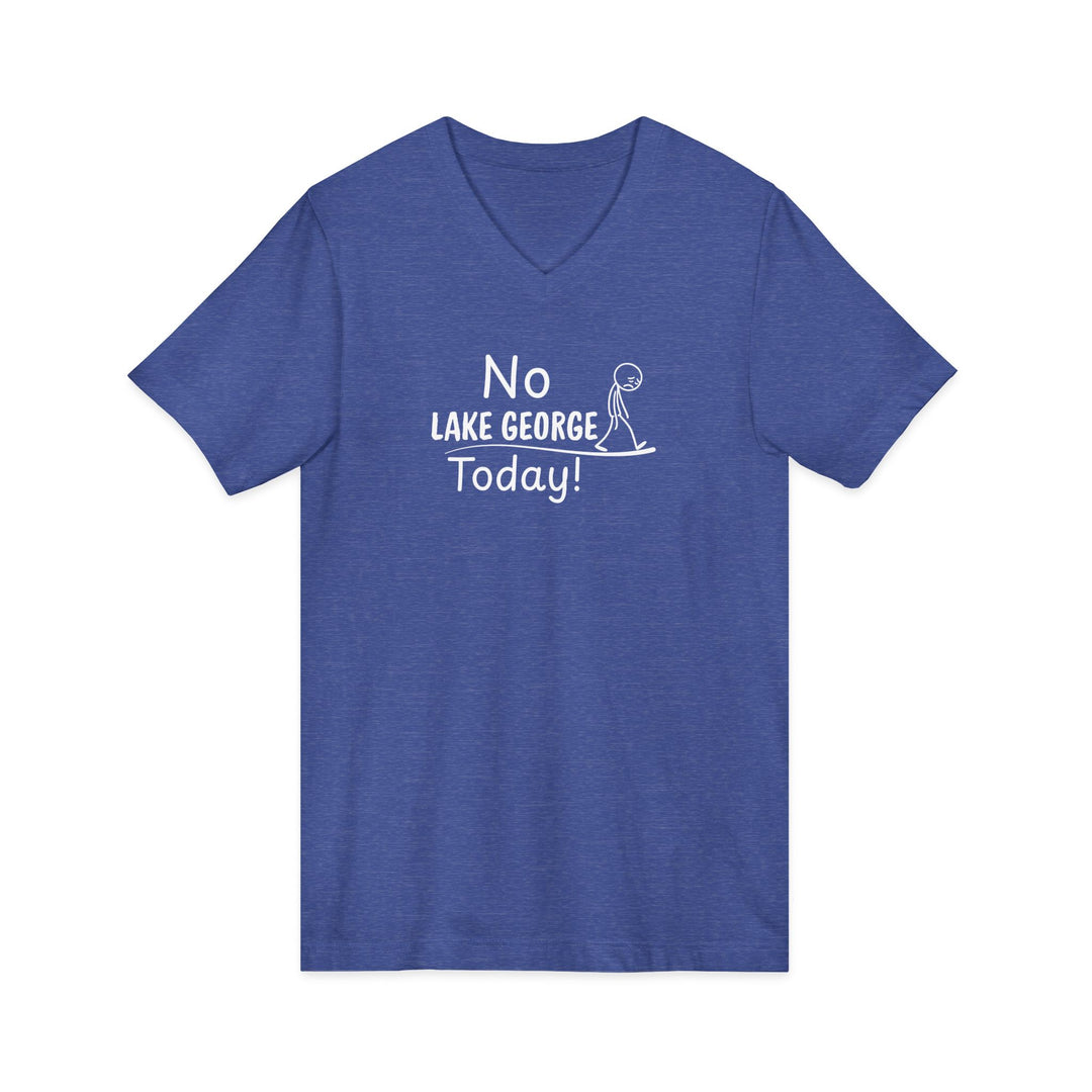No Lake George Today Unisex V-Neck