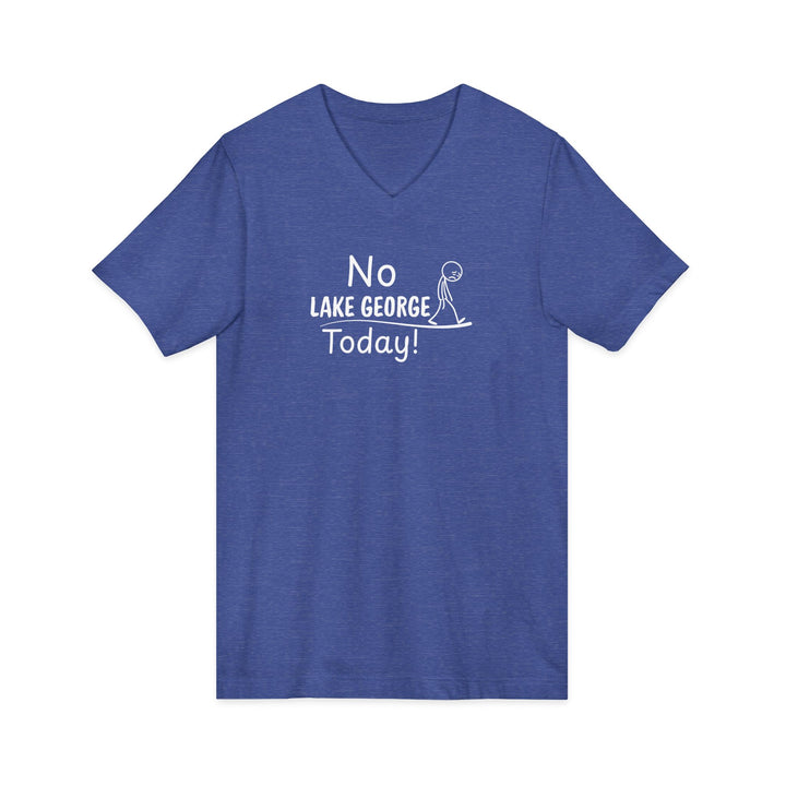 No Lake George Today Unisex V-Neck