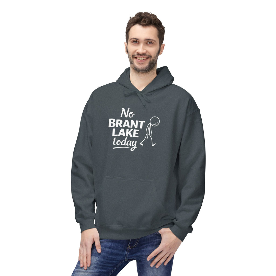 No Brant Lake Today Hoodie