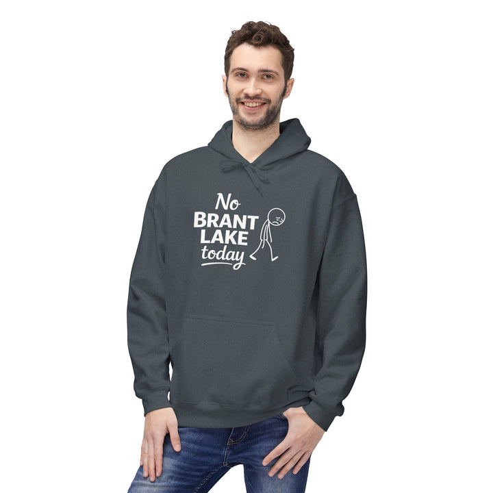 No Brant Lake Today Hoodie