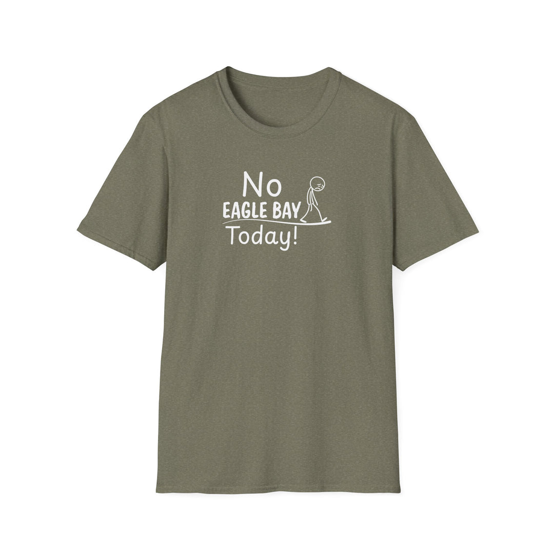 No Eagle Bay Today Unisex T-Shirt