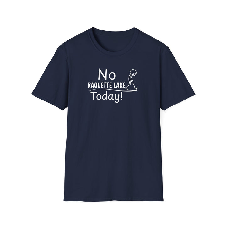 No Raquette Lake Today Unisex T-Shirt