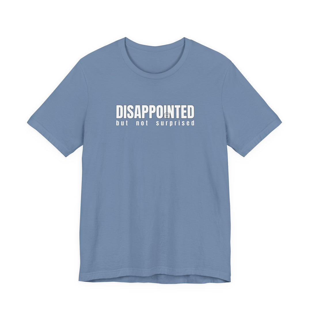 Disappointed, but not surprised T-shirt