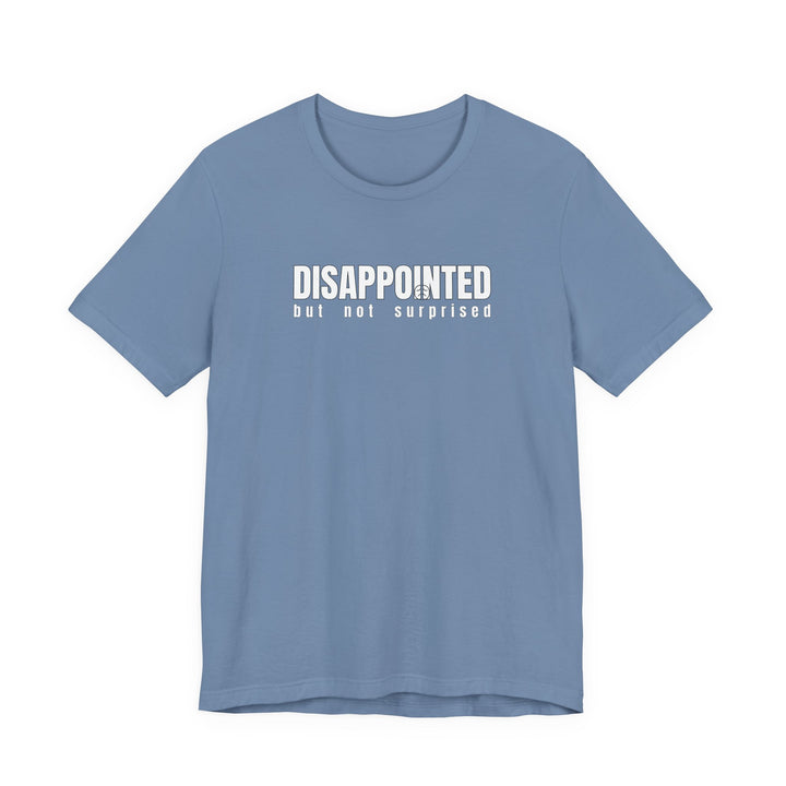 Disappointed, but not surprised T-shirt