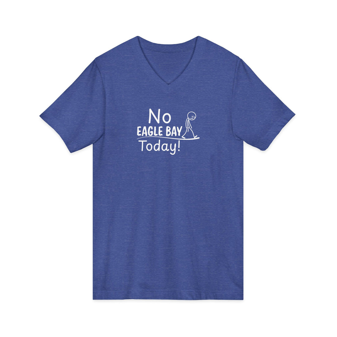 No Eagle Bay Today Unisex V-Neck T-Shirt