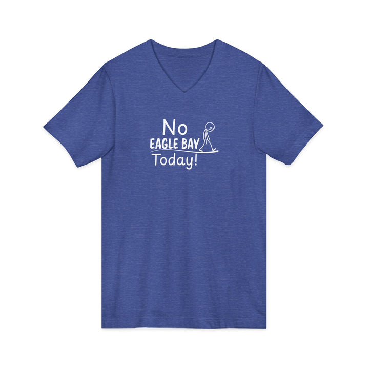 No Eagle Bay Today Unisex V-Neck T-Shirt