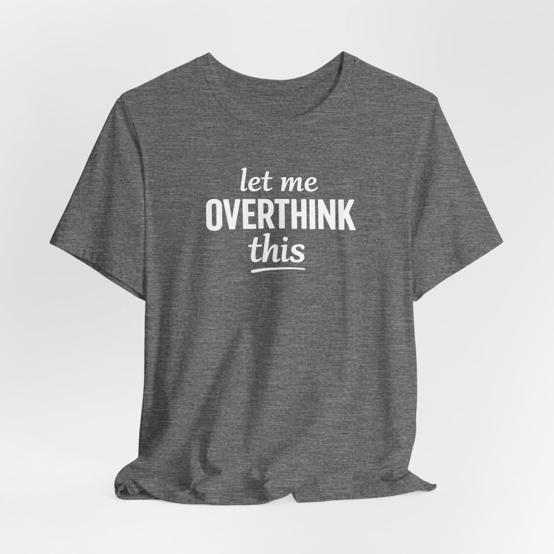 Let Me Overthink This T‑Shirt