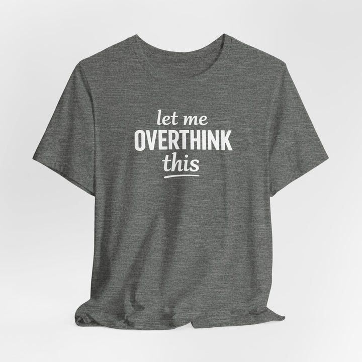 Let Me Overthink This T‑Shirt