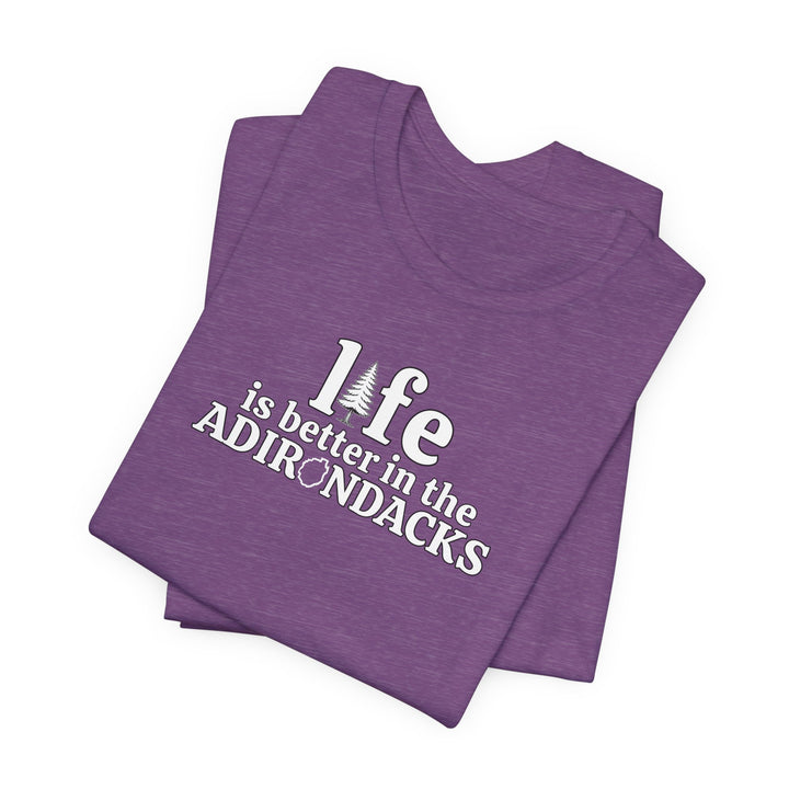 Life Is Better in the Adirondacks T-Shirt