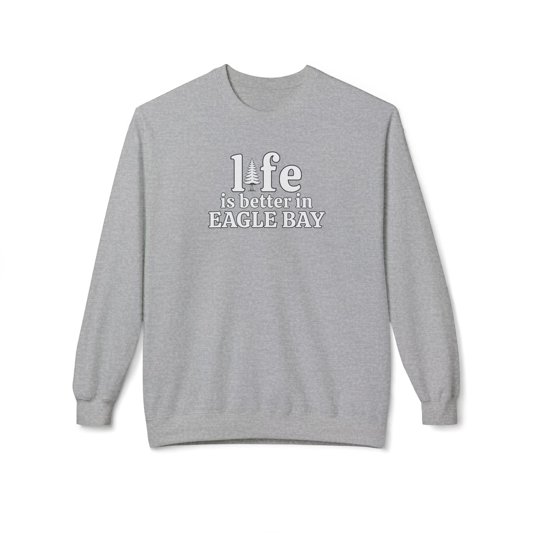 Life is Better in Eagle Bay Sweatshirt
