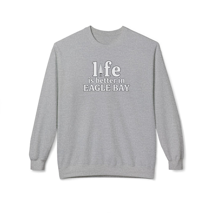 Life is Better in Eagle Bay Sweatshirt
