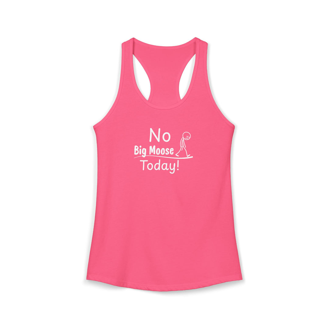 No Big Moose Today Ladies Racerback Tank
