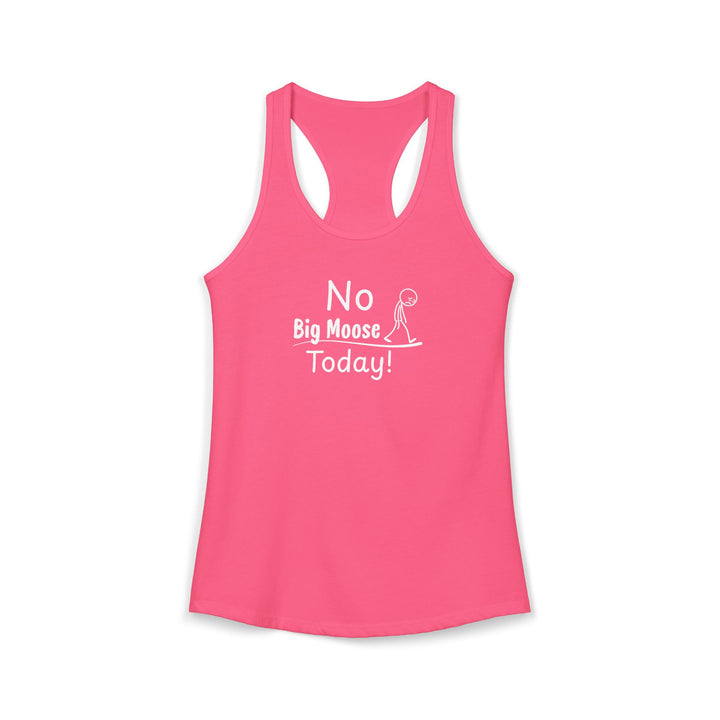 No Big Moose Today Ladies Racerback Tank