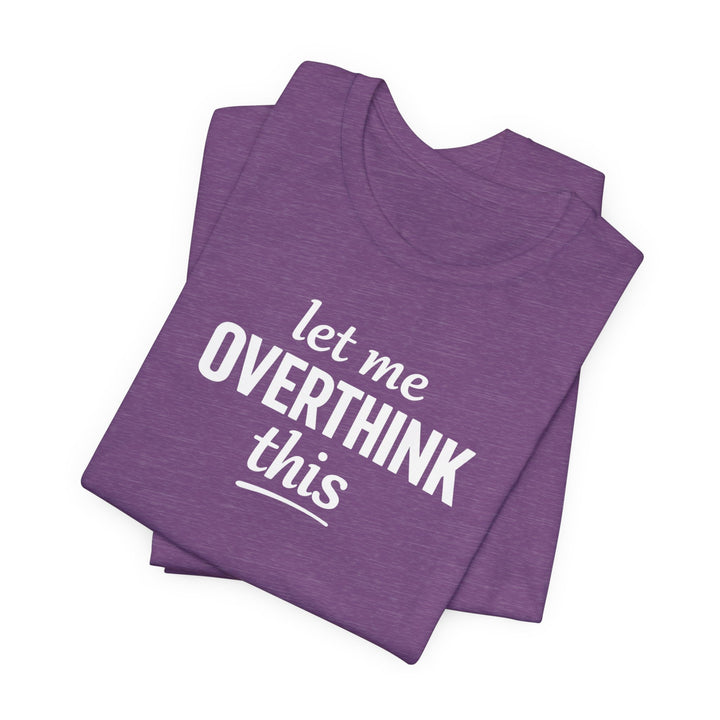 Let Me Overthink This T‑Shirt