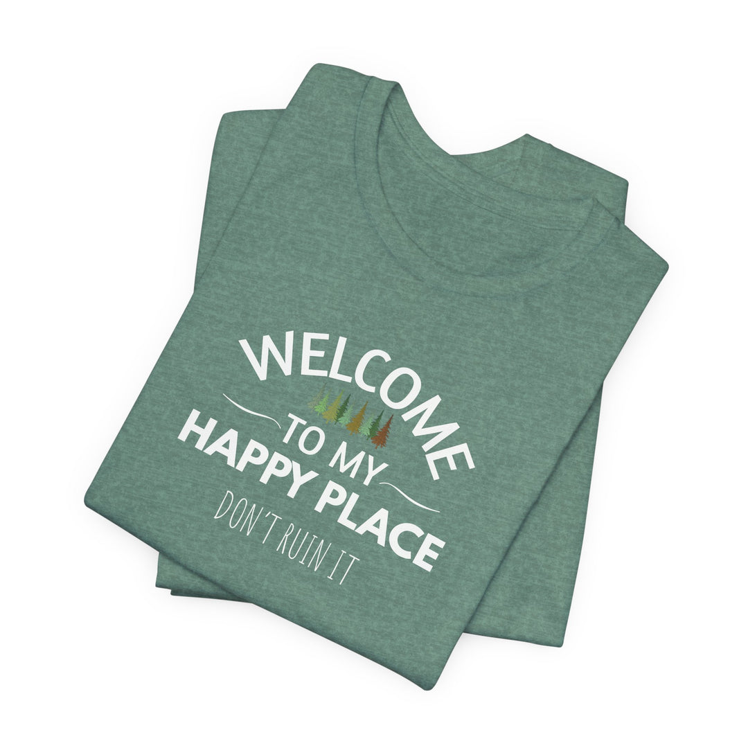 Welcome to My Happy Place - Don't Ruin It Unisex Tee