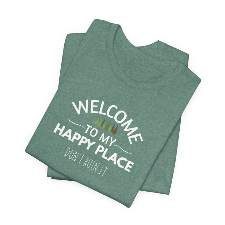 Welcome to My Happy Place - Don't Ruin It Unisex Tee