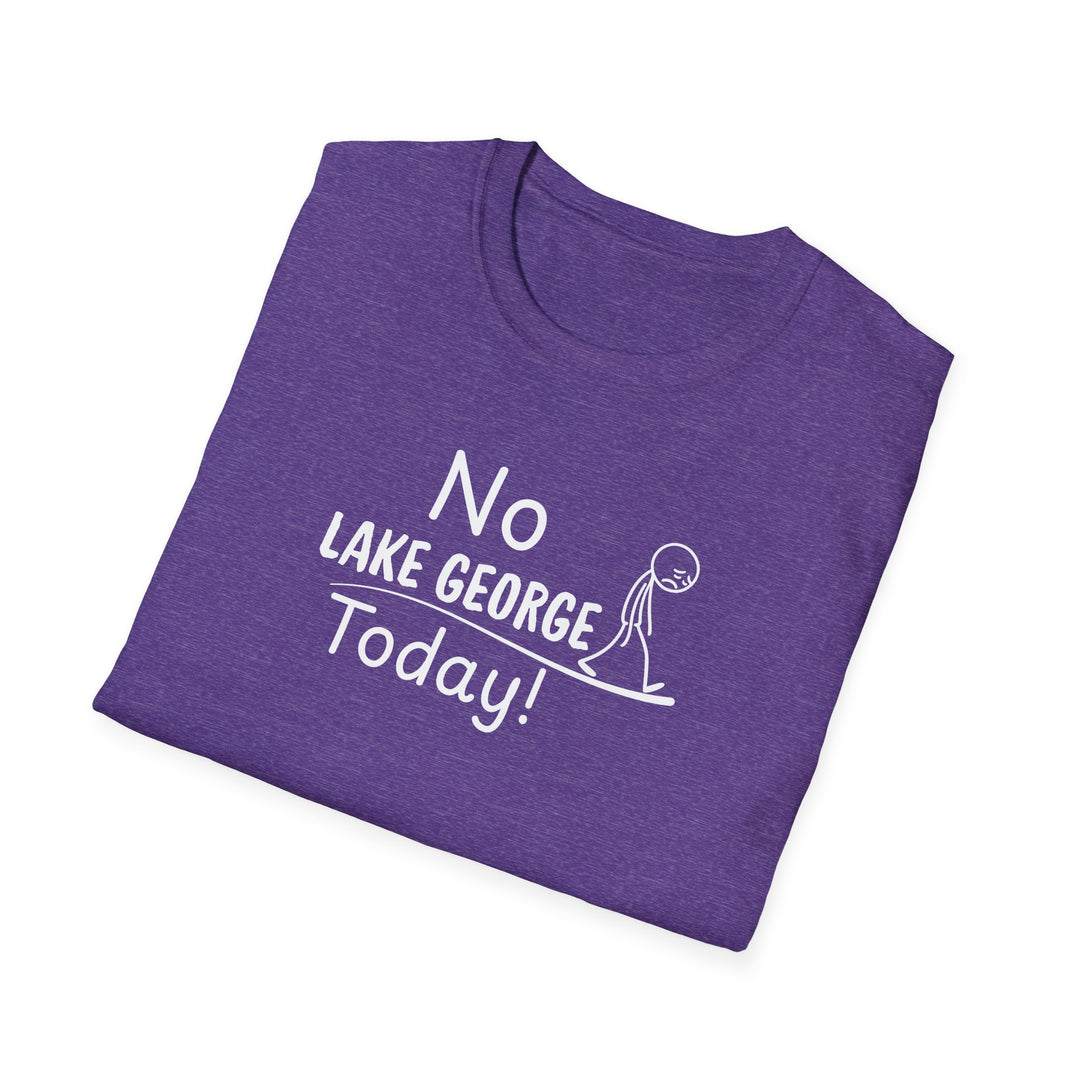 No Lake George Today Unisex T-Shirt