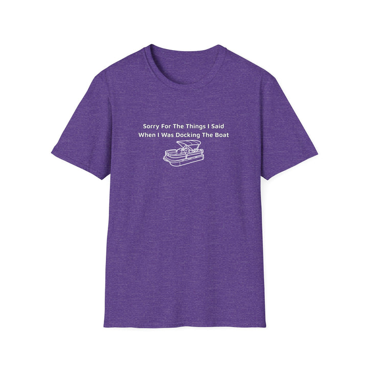 Sorry For What I Said Unisex T-Shirt - Docking Boat