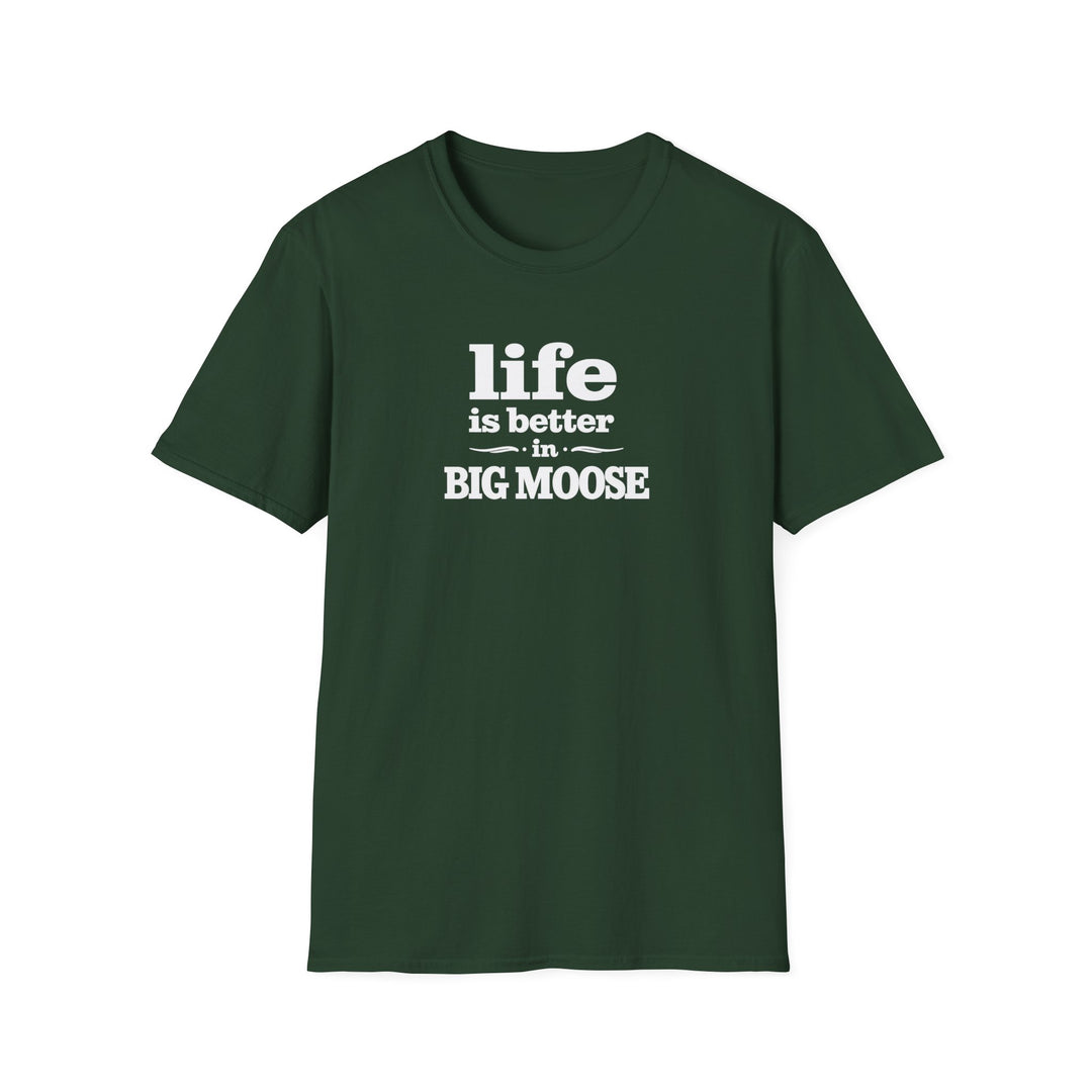 Life is Better in Big Moose T-Shirt
