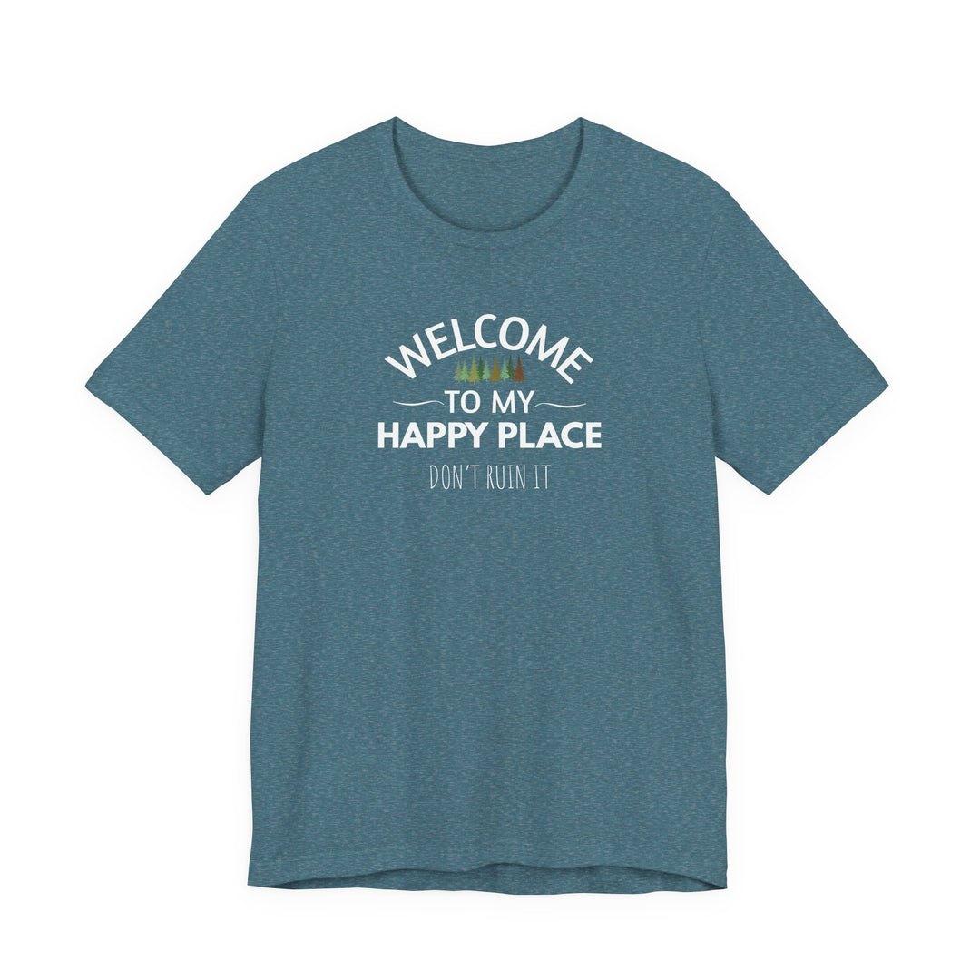 Welcome to My Happy Place - Don't Ruin It Unisex Tee