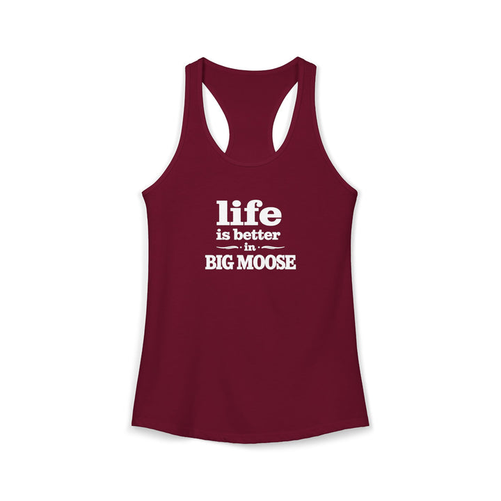 Life is Better in Big Moose Ladies Racerback