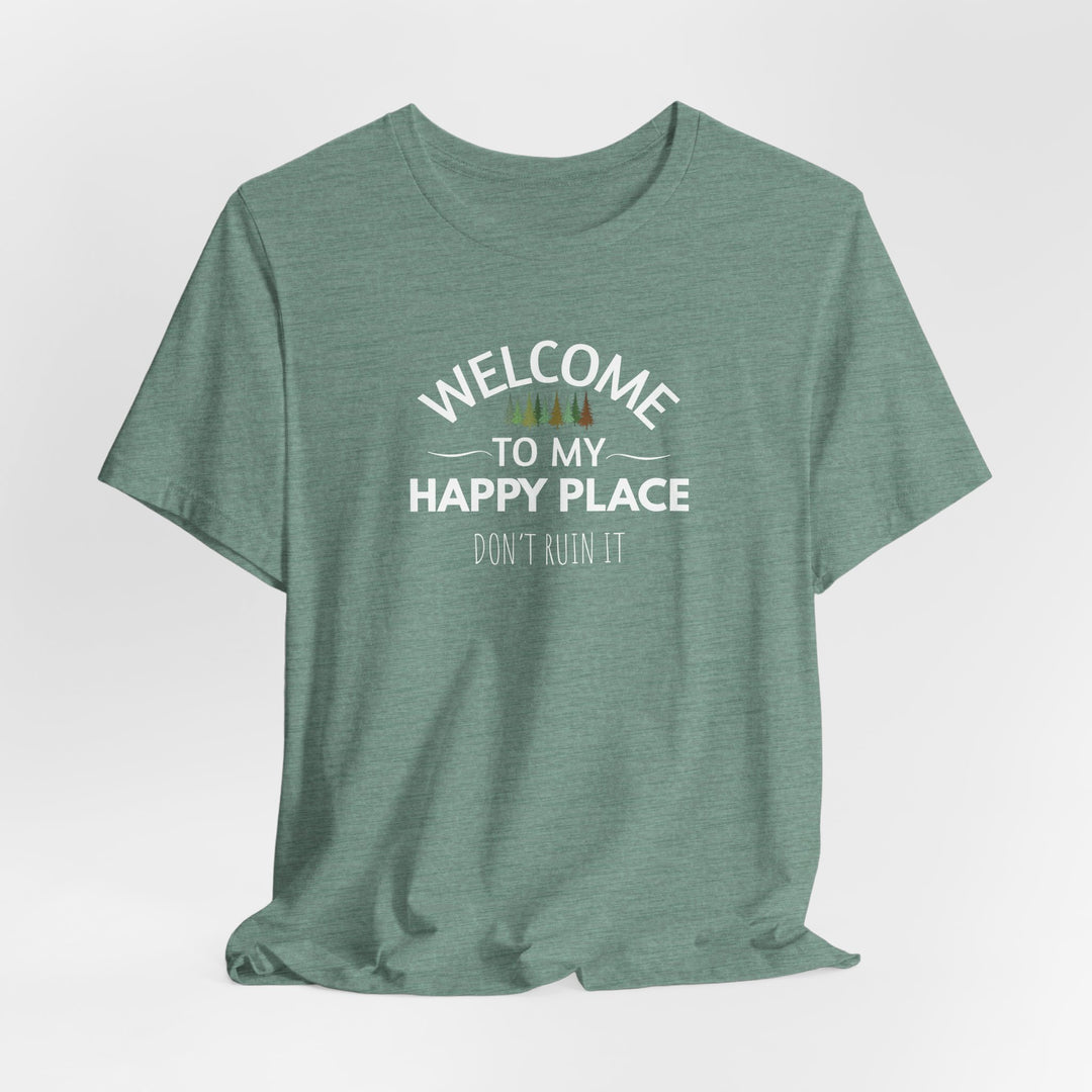 Welcome to My Happy Place - Don't Ruin It Unisex Tee