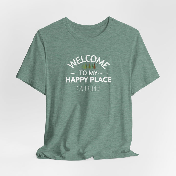 Welcome to My Happy Place - Don't Ruin It Unisex Tee