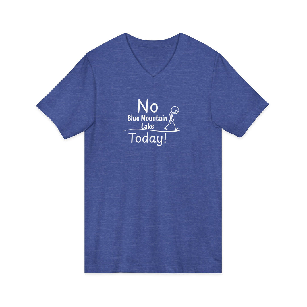 No Blue Mountain Lake Today Unisex V-Neck T-Shirt