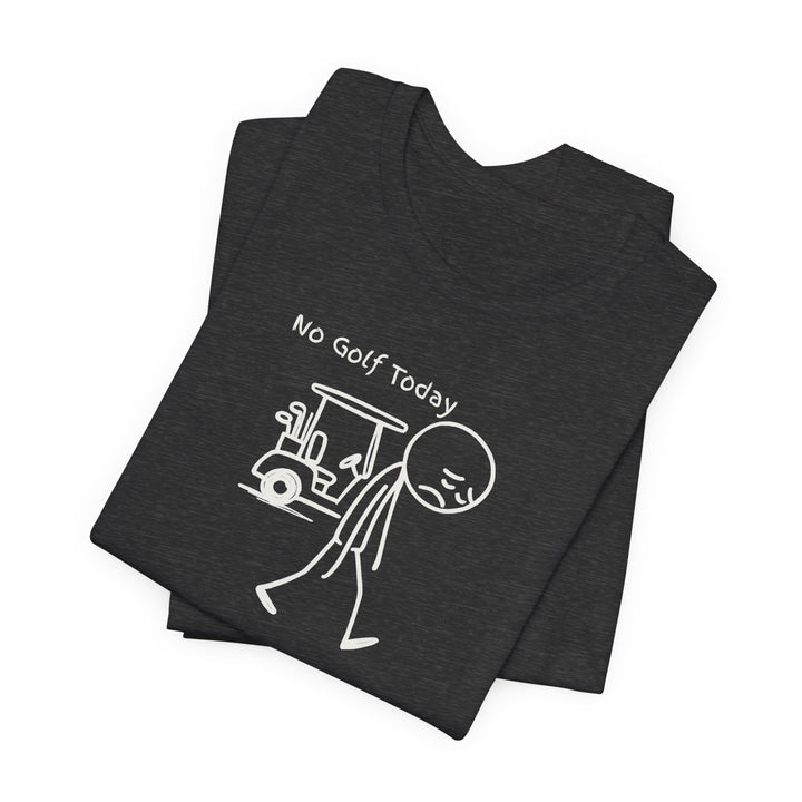 No Golf Today T-Shirt