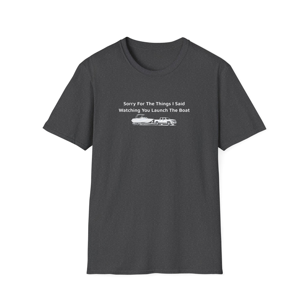 Sorry For What I Said Unisex T-Shirt - Boat Launch