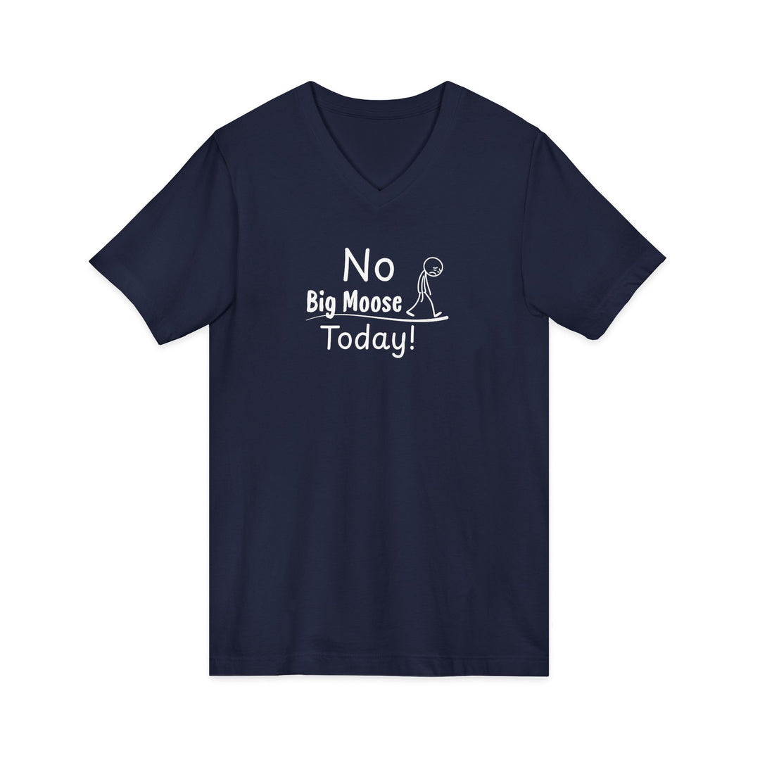 No Big Moose Today Unisex V-Neck Tee