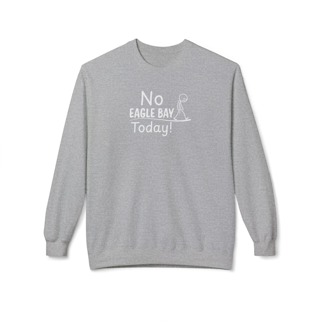 No Eagle Bay Today Sweatshirt