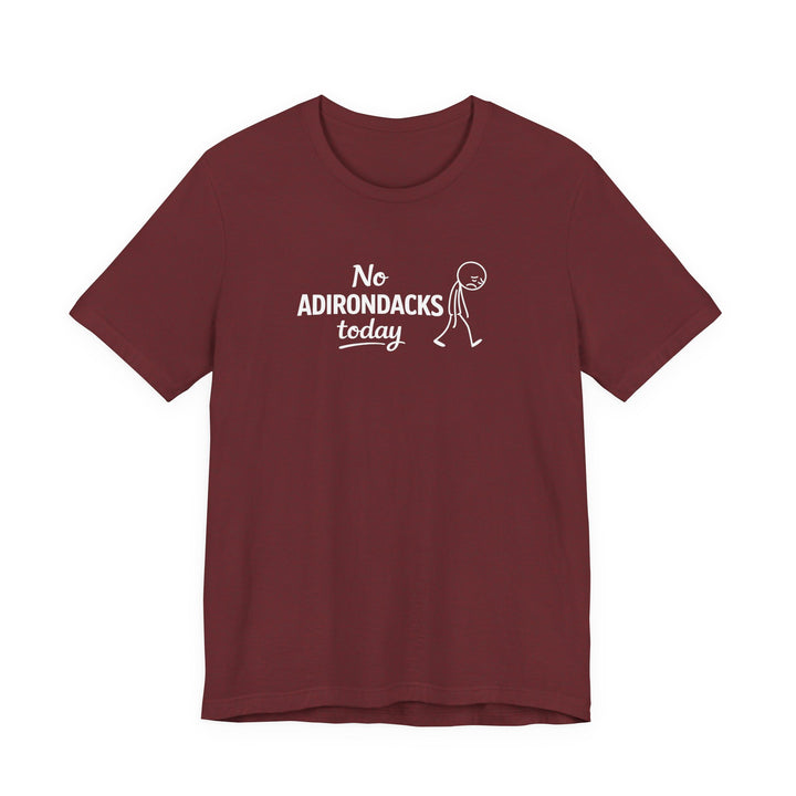 No Adirondacks Today Tee
