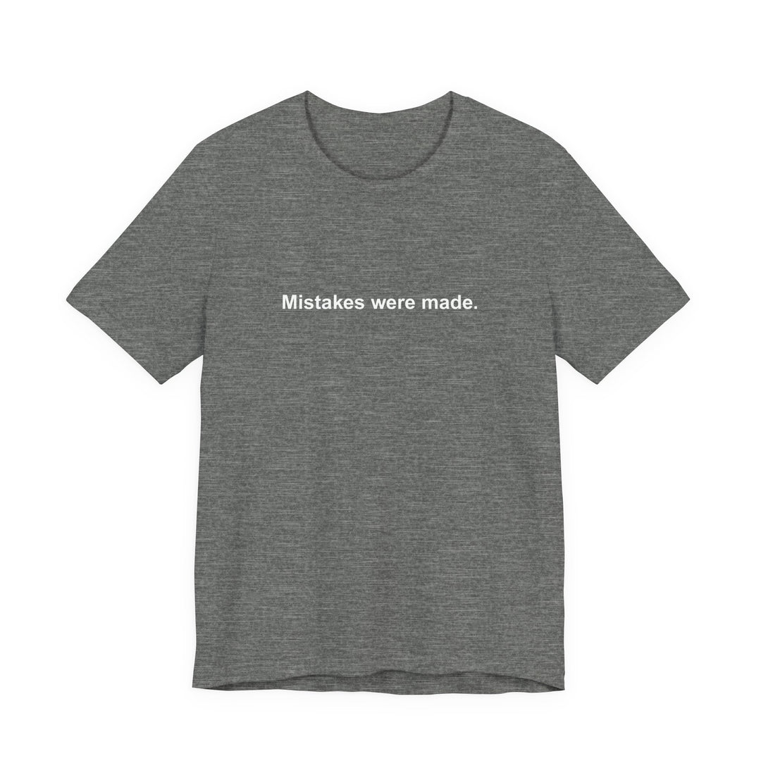 Mistakes were made T‑Shirt