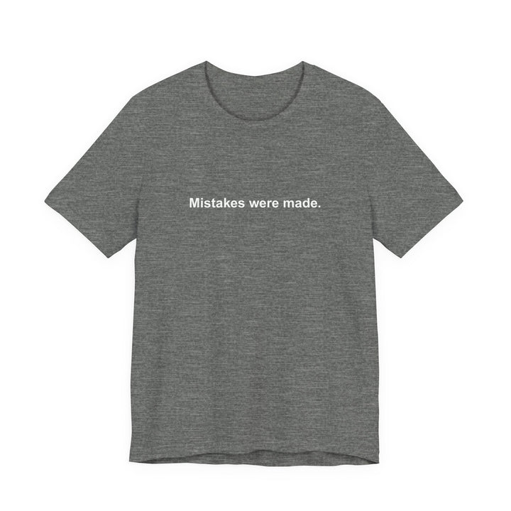 Mistakes were made T‑Shirt