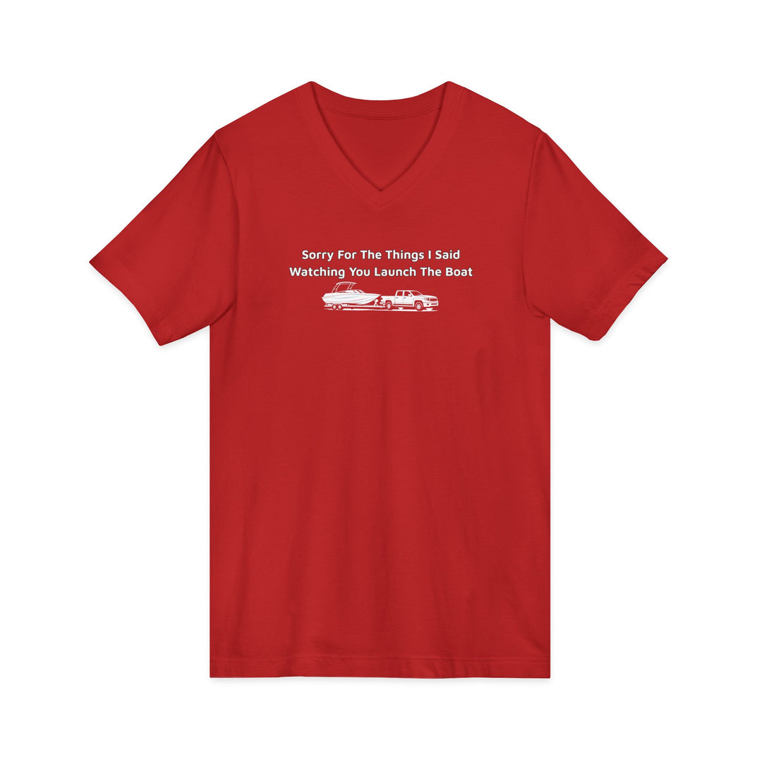 Sorry For What I Said Unisex V-Neck T-Shirt - Boat Launch