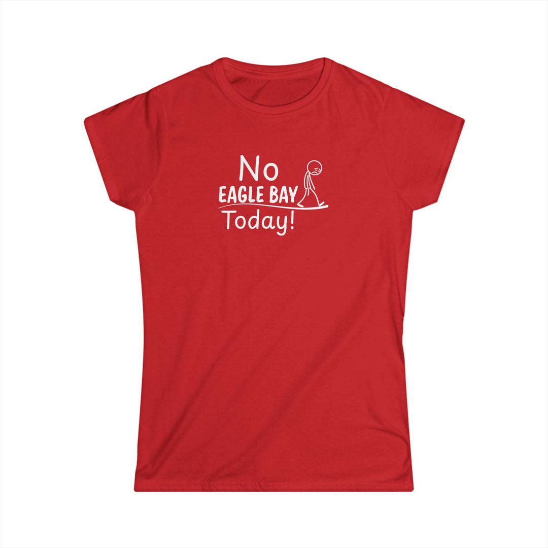 No Eagle Bay Today Ladies Tee