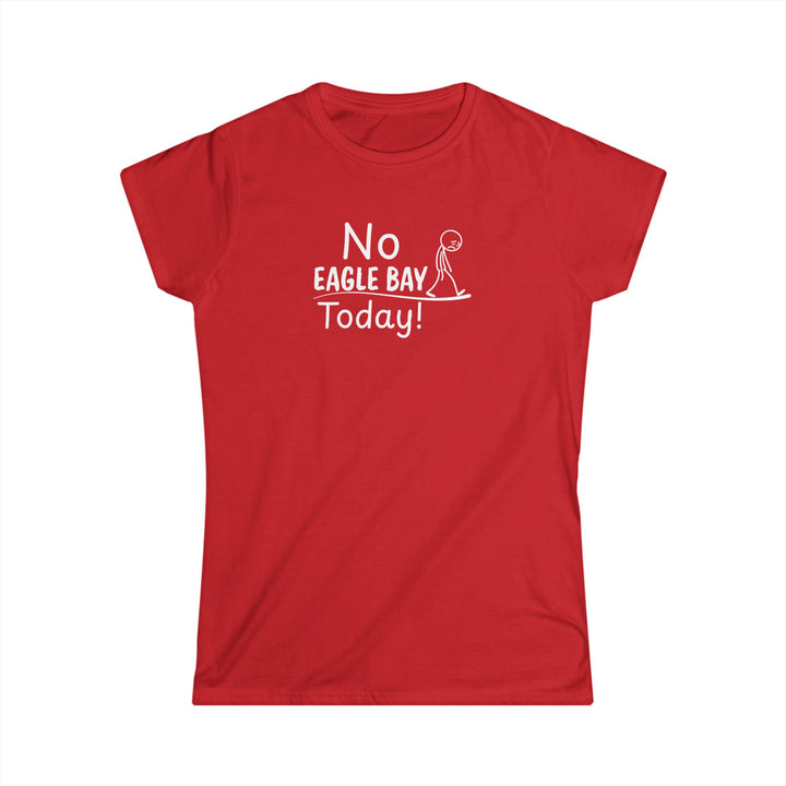 No Eagle Bay Today Ladies Tee