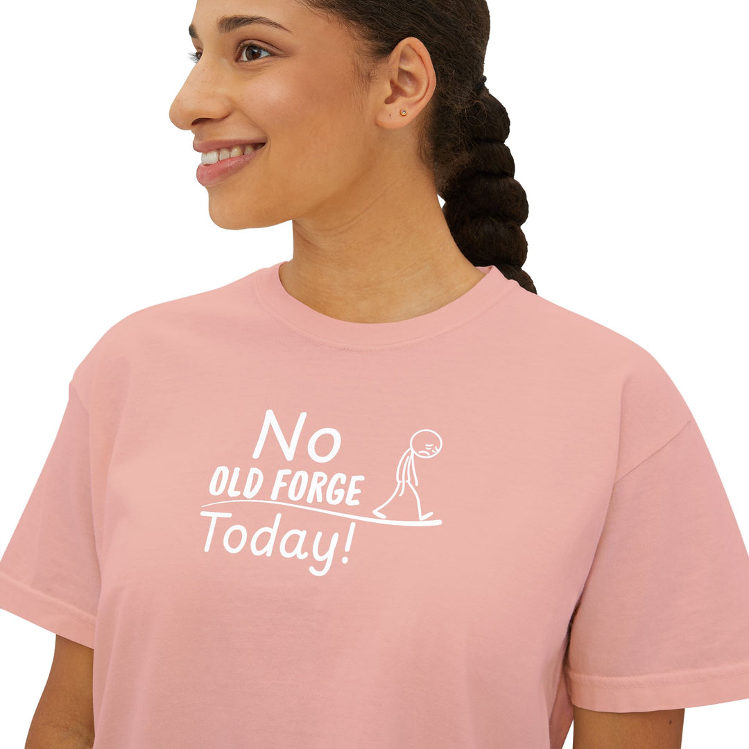 No Old Forge Today Ladies Boxy Tee
