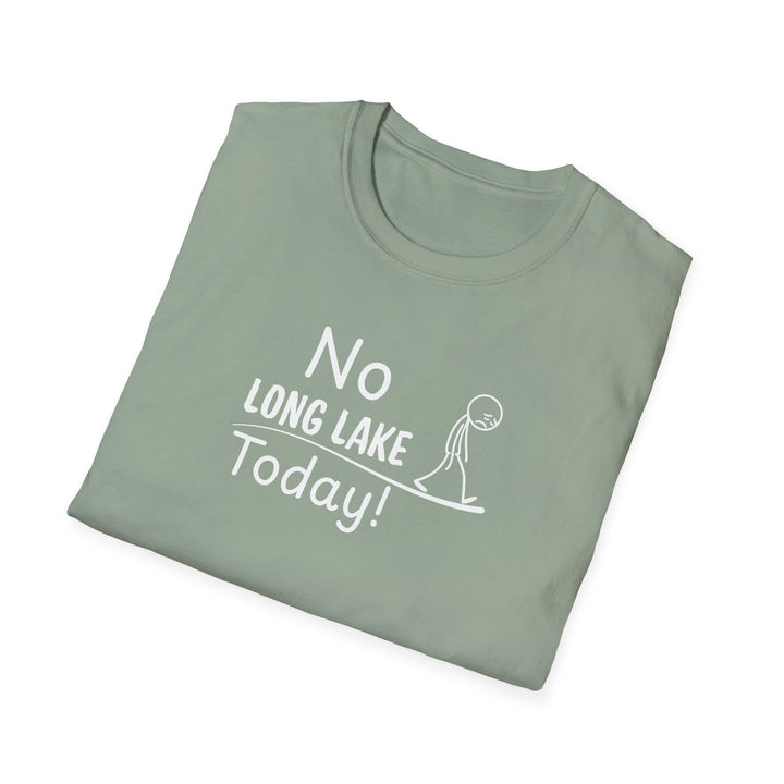 No Long Lake Today Unisex T-Shirt