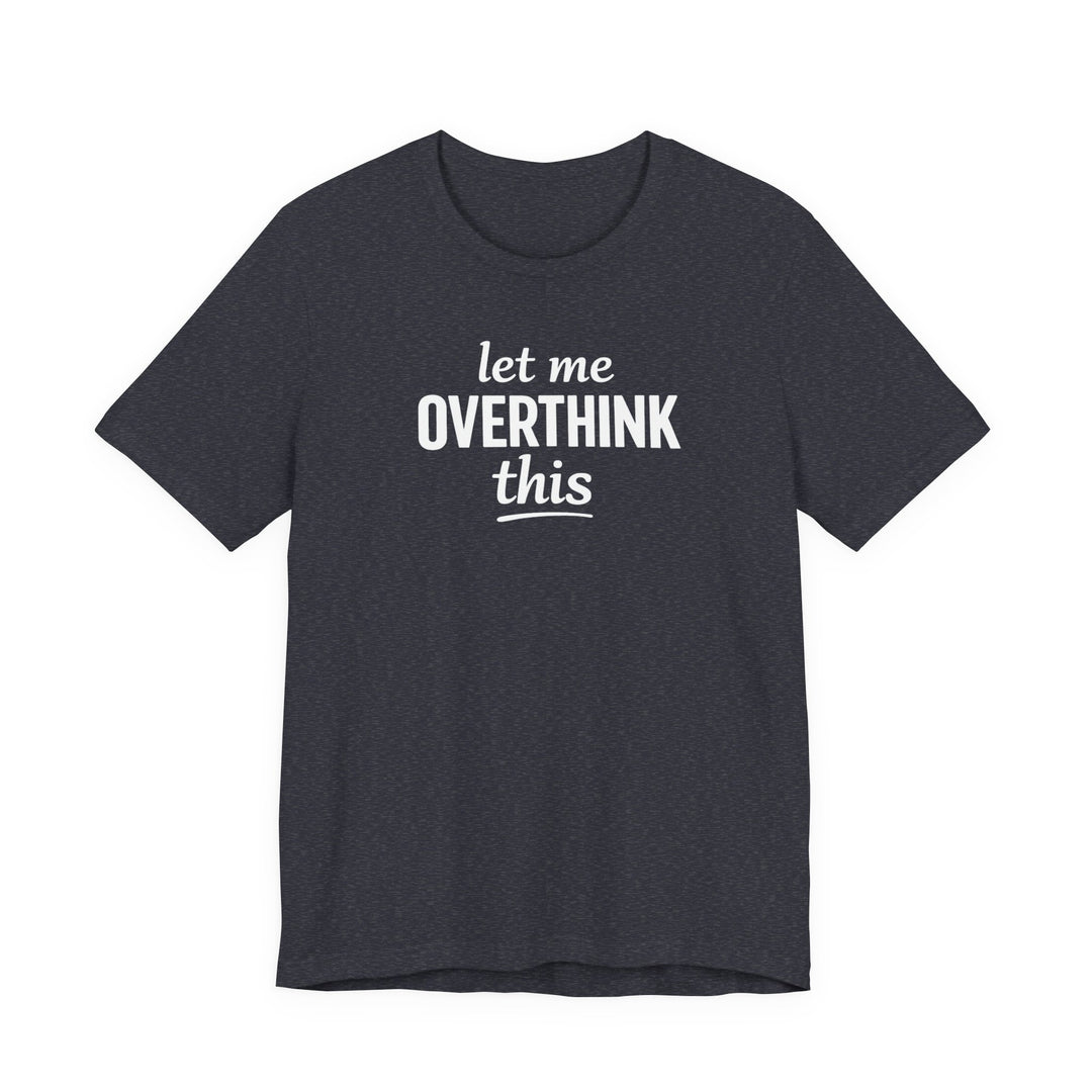 Let Me Overthink This T‑Shirt