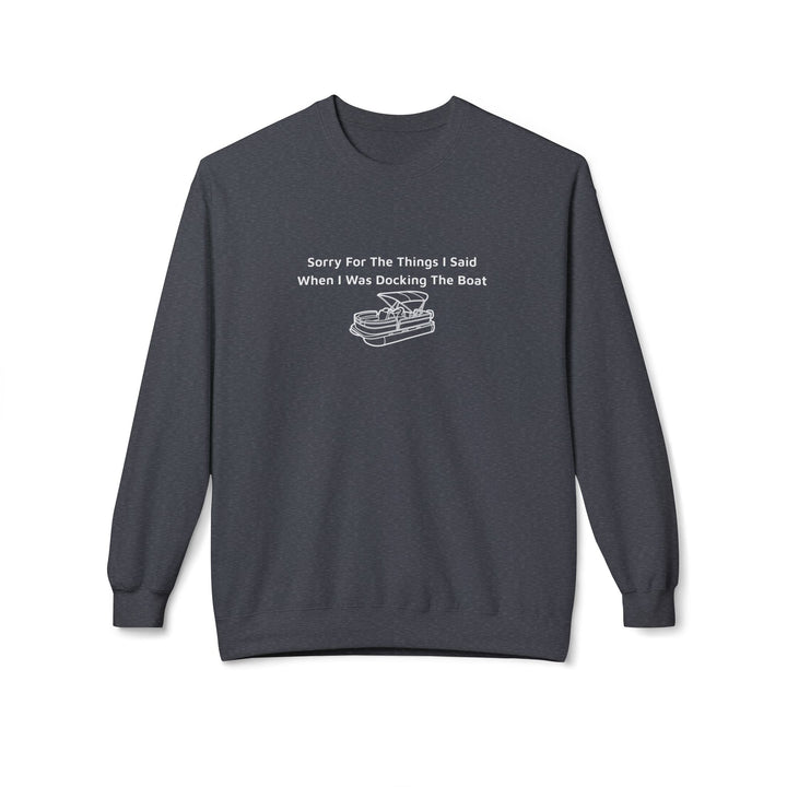 Sorry For What I Said Sweatshirt - Docking Boat