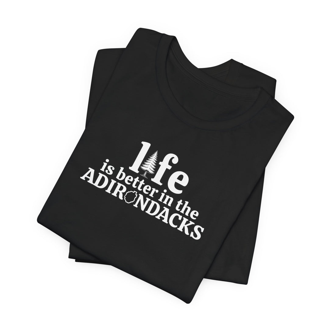 Life Is Better in the Adirondacks T-Shirt