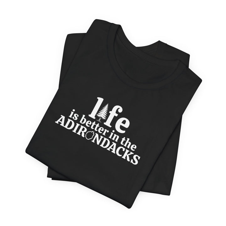 Life Is Better in the Adirondacks T-Shirt