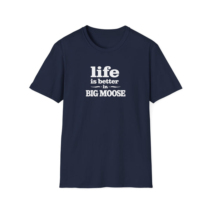 Life is Better in Big Moose T-Shirt