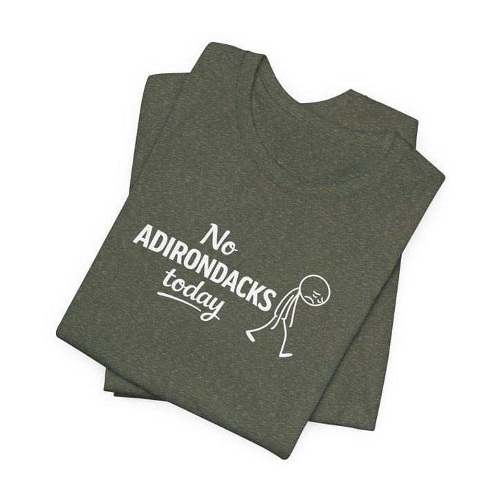 No Adirondacks Today Tee
