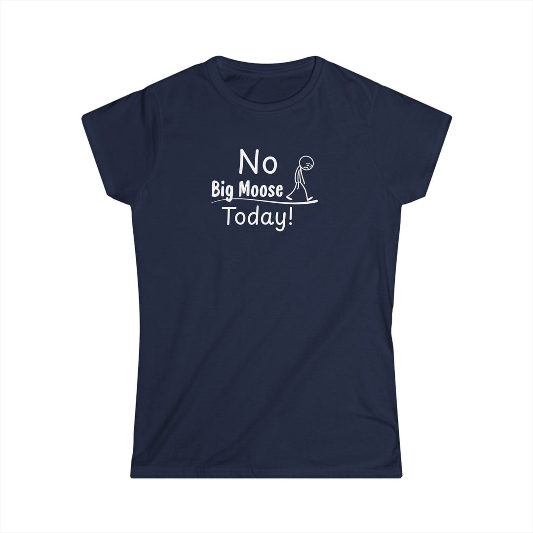 No Big Moose Today Ladies Tee