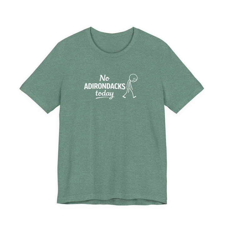 No Adirondacks Today Tee