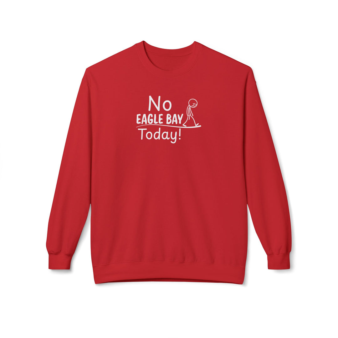 No Eagle Bay Today Sweatshirt