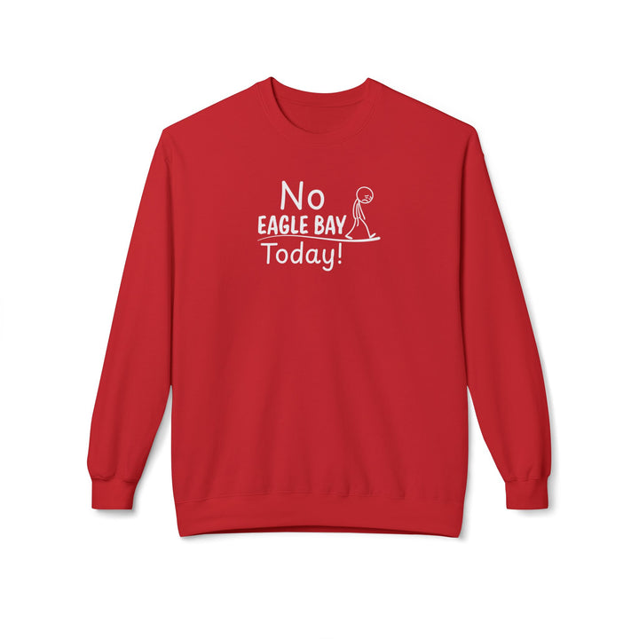 No Eagle Bay Today Sweatshirt